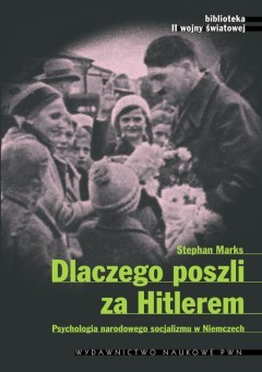 Dlaczego poszli za Hitlerem. Psychologia narodowego socjalizmu w Niemczech (Paperback)