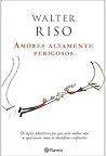 Amores Altamente Perigosos by Walter Riso