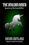 The Unicorn Rider (The Legend Riders, #2)