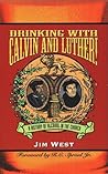 Drinking With Calvin and Luther!: A History of Alcohol in the Church Drinking With Calvin and Luther!: A History of Alcohol in the Church