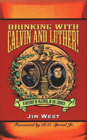 Drinking With Calvin and Luther!: A History of Alcohol in the Church (Paperback)