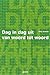 Dag in dag uit van woord to...