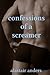 Confessions of a Screamer
