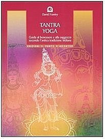 Tantra Yoga. Segreti spirituali dell'Ayurveda. Guida al benessere e alla saggezza secondo l'antica tradizione indiana