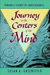 Journey to the Centers of the Mind: Toward a Science of Consciousness