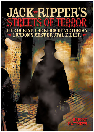 Jack the Ripper's Streets of Terror: Life During the Reign of Victorian London's Most Brutal Killer (Hardcover)