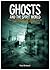Ghosts and the Spirit World: True Cases of Hauntings and Visitations from the Earliest Records to the Present Day