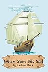 When Sam Set Sail by LeAnn Beck