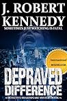 Depraved Difference by J. Robert Kennedy