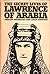 The Secret Lives Of Lawrence Of Arabia by Phillip Knightley