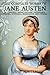 The Complete Works of Jane Austen (All Novels, Short Stories, Unfinished Works, Juvenilia, Letters, Poems, Prayers, Memoirs and Biographies - Fully Illustrated)