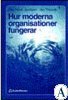 Hur Moderna Organisationer Fungerar : Introduktion i Organisation och Ledarskap (Paperback)