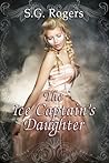The Ice Captain's Daughter by S.G. Rogers