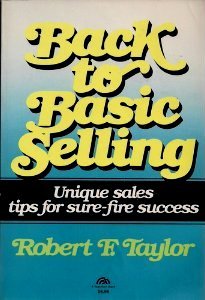 Back to Basic Selling: Unique Sales Tips for Sure-Fire Success