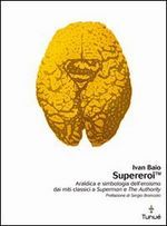 Supereroi: Araldica e simbologia mitica dell'eroismo dai miti classici a Superman e The Authority