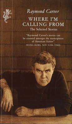 Where I M Calling From New And Selected Stories By Raymond Carver