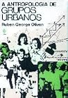 A Antropologia de Grupos Urbanos by Ruben George Oliven