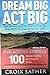 Dream Big Act Big: Breakthrough and Unleash the SUPERSTAR Within You ("Run Across America" Special Edition)