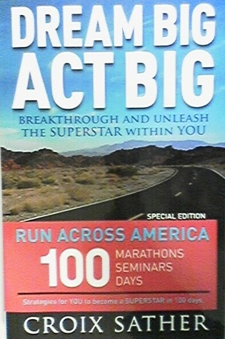 Dream Big Act Big: Breakthrough and Unleash the SUPERSTAR Within You ("Run Across America" Special Edition)