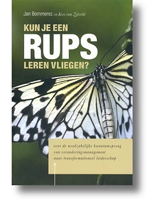 Kun je een rups leren vliegen ?: over de noodzakelijke kwantumsprong van veranderingsmanagement naar tranformationeel leiderschap