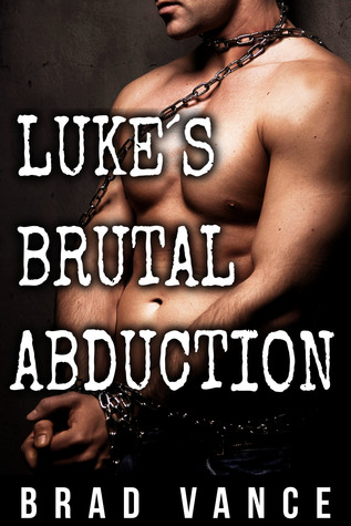 Luke's Brutal Abduction I (Luke's Brutal Abduction, #1)
