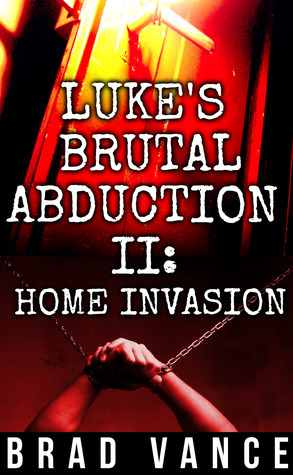 Luke's Brutal Abduction II - Home Invasion (Luke's Brutal Abduction, #2)