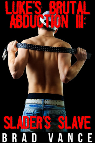 Luke's Brutal Abduction III: Slader's Slave (Luke's Brutal Abduction, #3)