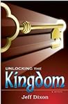 Unlocking the Kingdom by Jeff Dixon Unlocking the Kingdom by Jeff Dixon