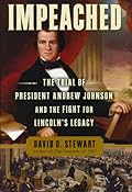 Impeached: The Trial of President Andrew Johnson and the Fight for Lincoln&#x27;s Legacy 