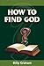How to find God
