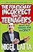 The Politically Incorrect Guide to Teenagers by Nigel Latta