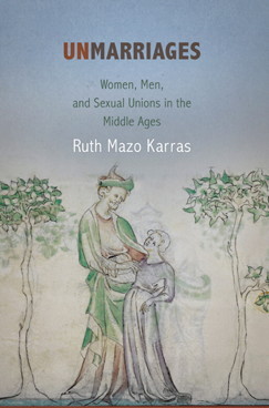 Unmarriages: Women, Men, and Sexual Unions in the Middle Ages (The Middle Ages Series)