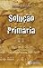 Solução Primária by Helder Medeiros
