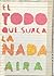 El todo que surca la nada by César Aira El todo que surca la nada by César Aira