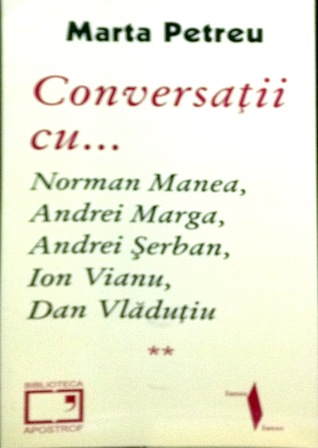 Conversatii cu ... Norman Manea, Andrei Marga, Andrei Serban, Ion Vianu, Dan Vladutiu