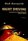 Night Driving, the Invention of the Wheel & Other Blues by Dick Dorworth