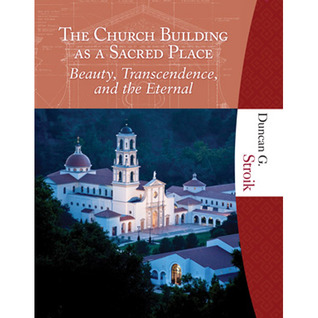 The Church Building as a Sacred Place: Beauty, Transcendence, and the Eternal (Hardcover)