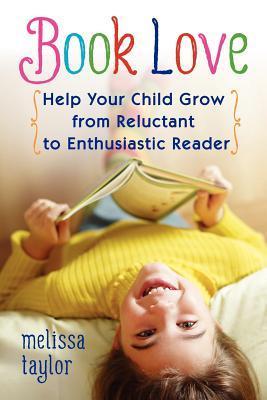 Book Love: Help Your Child Grow from Reluctant to Enthusiastic Reader 1st Edition