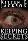 Keeping Secrets by Kitten K. Jackson