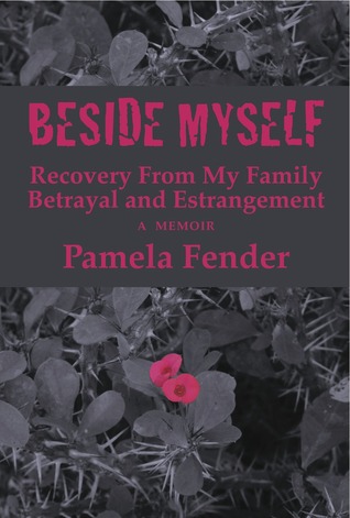 Beside Myself: Recovery From My Family Betrayal and Estrangement: A Memoir