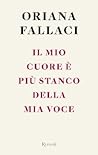 Il mio cuore è più stanco della mia voce by Oriana Fallaci