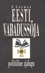 Eesti vabadussõja poliitiline ajalugu: Ette loetud Kaitseväe kultuur-selgitustöö kursustel 1925. aastal (Paperback)