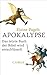 Apokalypse. Das letzte Buch der Bibel wird entschlüsselt