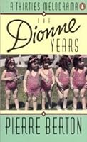 The Dionne Years A Thirties Melodrama By Pierre Berton