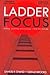 Ladder Focus: Creating, Sustaining, and Enlarging Your Big Picture