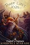 The Three Lost Kids & Cupid's Capture by Kimberly Kinrade