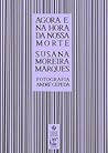 Agora e na Hora da Nossa Morte by Susana Moreira Marques