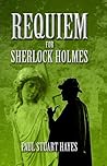 Requiem For Sherlock Holmes by Paul Stuart Hayes