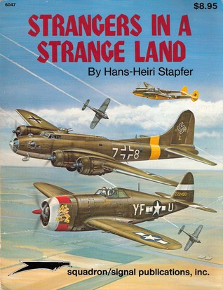 Strangers in a Strange Land, Vol. 1: U.S. Aircraft in German Hands during WW II