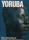 Yoruba: Nine Centuries of African Art and Thought Yoruba: Nine Centuries of African Art and Thought